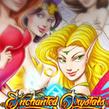 Vườn Thần Tiên – Enchanted Crystals Slot – Hướng Dẫn Chơi Slot Online Chi Tiết Cho Người Mới