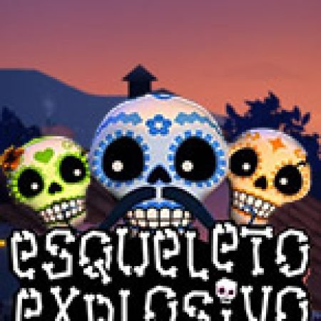 Esqueleto Explosivo Slot – Kho Game Slot Online Uy Tín và Đa Dạng Nhất