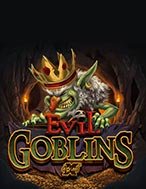 Trải Nghiệm Huyền Thoại Tại Yêu Tinh – xBomb – Evil Goblins xBomb Slot – Đăng Ký & Nhận Quà Khủng