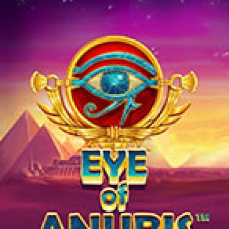 Khám Phá Eye of Anubis Slot: Trò Chơi Slot Trực Tuyến Hấp Dẫn Nhất 2024