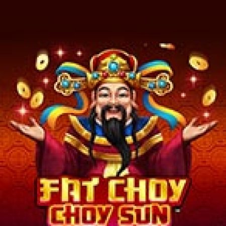 Fat Choy Choy Sun Slot – Hướng Dẫn Chơi Slot Online Chi Tiết Cho Người Mới