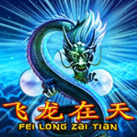 Giới Thiệu Fei Long Zai Tian Slot: Luật Chơi, Mẹo Thắng & Ưu Đãi Độc Quyền