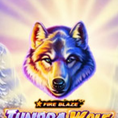 Fire Blaze: Tundra Wolf Slot – Hướng Dẫn Chơi Slot Online Chi Tiết Cho Người Mới