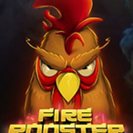 Trải Nghiệm Huyền Thoại Tại Fire Rooster Slot – Đăng Ký & Nhận Quà Khủng