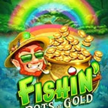 Hướng Dẫn Đăng Ký Hũ Vàng Của Yêu Tinh – Fishin’ Pots of Gold Slot: Bắt Đầu Hành Trình Giành Jackpot