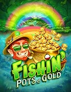 Hướng Dẫn Đăng Ký Hũ Vàng Của Yêu Tinh – Fishin’ Pots of Gold Slot: Bắt Đầu Hành Trình Giành Jackpot