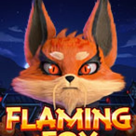 Tìm Hiểu Về Cáo Lửa – Flaming Fox Slot: Cách Chơi, Tips & Tricks Để Thắng Lớn