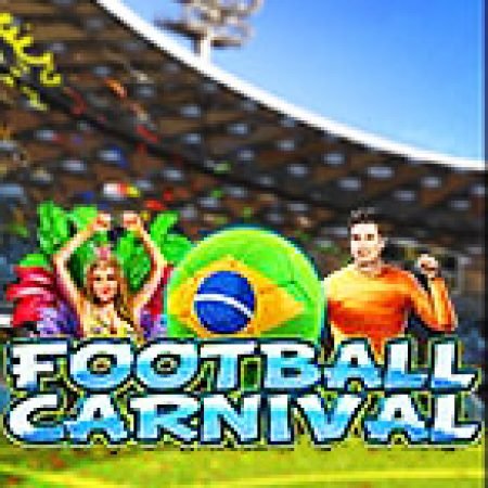 Khám Phá Football Carnival Slot: Trò Chơi Slot Trực Tuyến Hấp Dẫn Nhất 2024