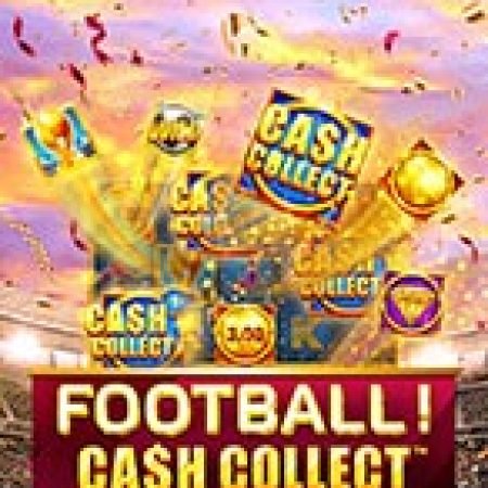 Football! Cash Collect™ Slot: Trò Chơi Slot Online Bạn Không Thể Bỏ Qua Trong 2024