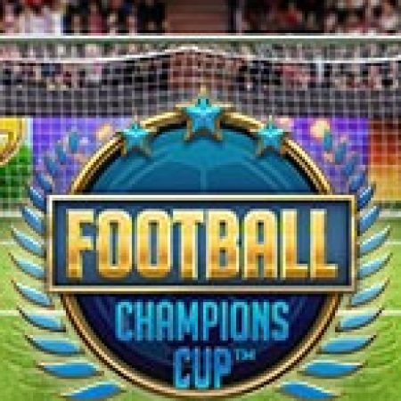 Trải Nghiệm Huyền Thoại Tại Nhà Vô Địch – Football: Champions Cup Slot – Đăng Ký & Nhận Quà Khủng