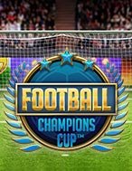 Trải Nghiệm Huyền Thoại Tại Nhà Vô Địch – Football: Champions Cup Slot – Đăng Ký & Nhận Quà Khủng