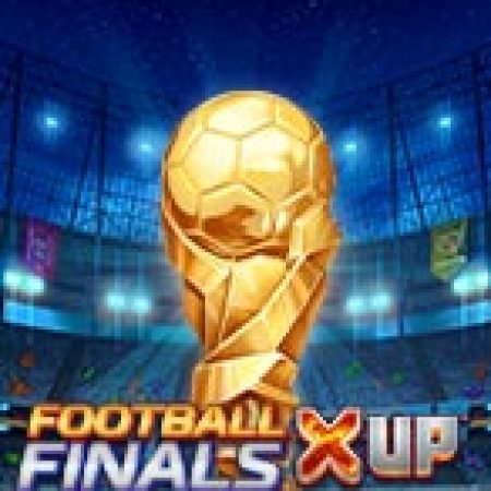 Chung Kết Trong Mơ X UP – Football Finals X UP Slot: Cổng Game Slot Đỉnh Cao – Đánh Bại Thách Thức, Rinh Quà Lớn