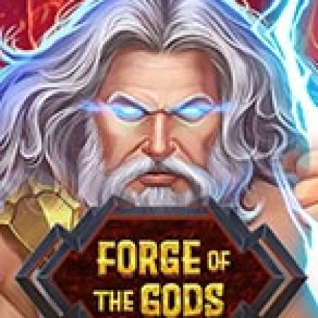 Forge Of The Gods Slot: Trò Chơi Slot Online Bạn Không Thể Bỏ Qua Trong 2024