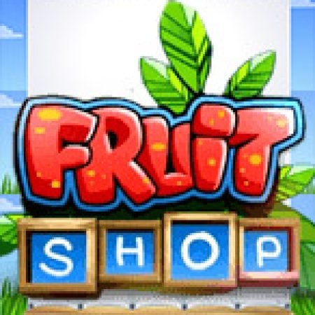 Tiệm Trái Cây – Fruit Shop Slot – Kho Game Slot Online Uy Tín và Đa Dạng Nhất