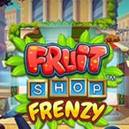 Tiệm Trái Cây Kỳ Bí – Fruit Shop Frenzy Slot – Kho Game Slot Online Uy Tín và Đa Dạng Nhất