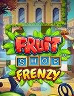 Tiệm Trái Cây Kỳ Bí – Fruit Shop Frenzy Slot – Kho Game Slot Online Uy Tín và Đa Dạng Nhất