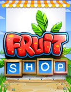 Tiệm Trái Cây – Fruit Shop Slot – Kho Game Slot Online Uy Tín và Đa Dạng Nhất