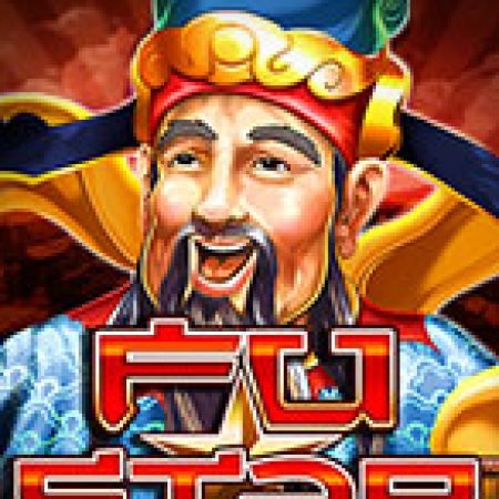 Giới Thiệu Fu Star Slot: Luật Chơi, Mẹo Thắng & Ưu Đãi Độc Quyền