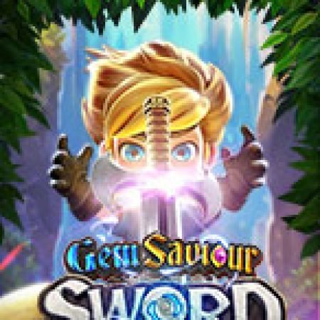 Tìm Hiểu Về Thanh Gươm Ánh Sáng – Gem Saviour Sword Slot: Cách Chơi, Tips & Tricks Để Thắng Lớn