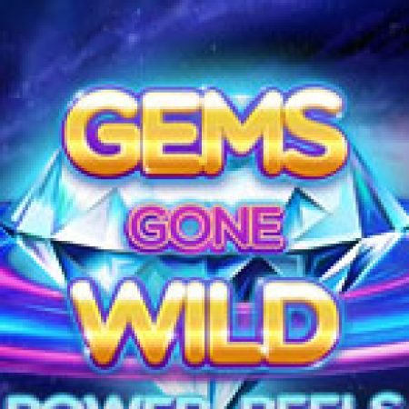 Giới Thiệu Cuộc Chiến Đá Quý Power Reels – Gems Gone Wild Power Reels Slot: Luật Chơi, Mẹo Thắng & Ưu Đãi Độc Quyền