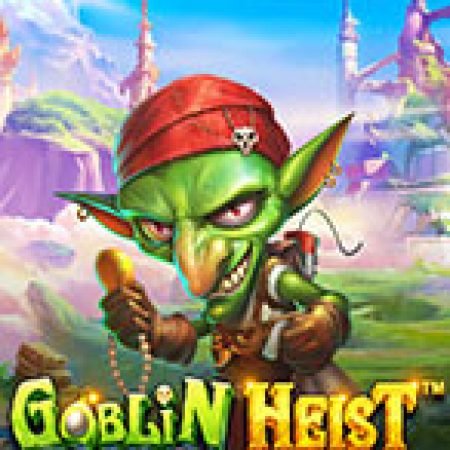 Siêu Trộm Quỷ Lùn – Goblin Heist Powernudge Slot – Kho Game Slot Online Uy Tín và Đa Dạng Nhất