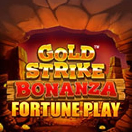 Khám Phá Gold Strike Bonanza Fortune Play Slot: Trò Chơi Slot Trực Tuyến Hấp Dẫn Nhất 2024