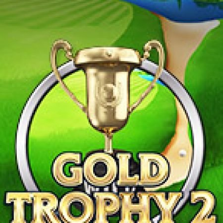 Giới Thiệu Cúp Vàng 2 – Gold Trophy 2 Slot: Luật Chơi, Mẹo Thắng & Ưu Đãi Độc Quyền