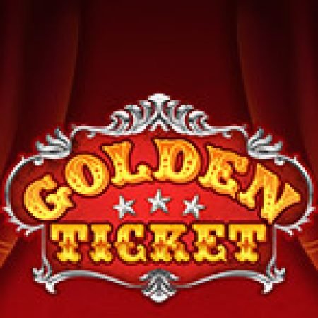 Khám Phá Chiếc Vé Vàng – Golden Ticket Slot: Trò Chơi Slot Trực Tuyến Hấp Dẫn Nhất 2024