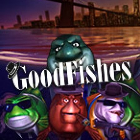 Good Fishes Slot Online: Nơi Hội Tụ Của Các Siêu Phẩm Slot 2024