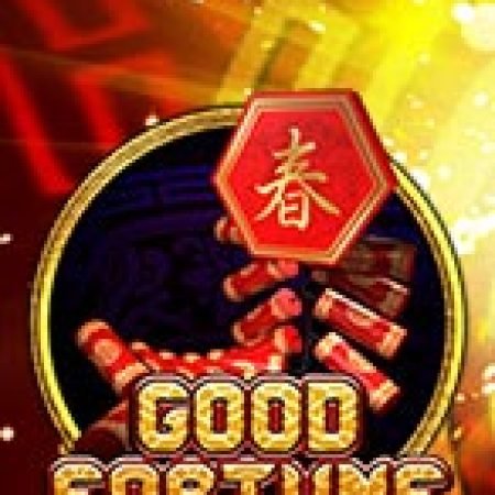 Tìm Hiểu Về Good Fortune Slot: Cách Chơi, Tips & Tricks Để Thắng Lớn