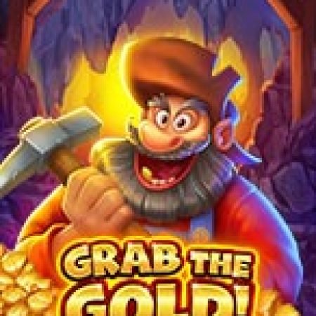 Giới Thiệu Grab the Gold! Slot: Luật Chơi, Mẹo Thắng & Ưu Đãi Độc Quyền