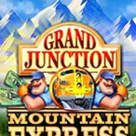 Grand Junction: Mountain Express™ Slot – Kho Game Slot Online Uy Tín và Đa Dạng Nhất