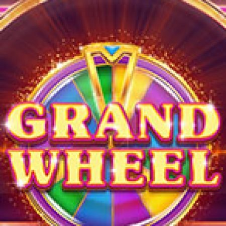 Giới Thiệu Vòng Quay Kỳ Diệu – Grand Wheel Slot: Luật Chơi, Mẹo Thắng & Ưu Đãi Độc Quyền