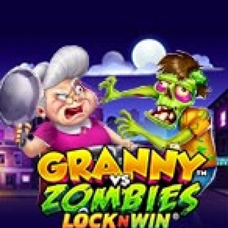 Granny vs Zombies Slot Online: Nơi Hội Tụ Của Các Siêu Phẩm Slot 2024