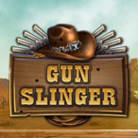 Gun Slinger Slot – Hướng Dẫn Chơi Slot Online Chi Tiết Cho Người Mới