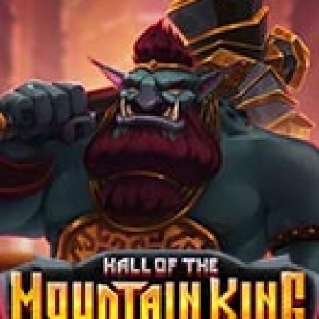 Hall Of The Mountain King Slot – Hướng Dẫn Chơi Slot Online Chi Tiết Cho Người Mới