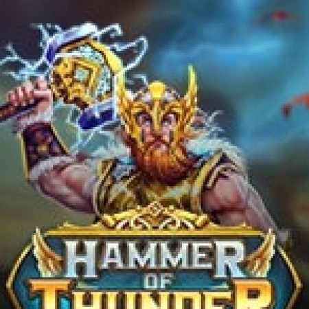 Tìm Hiểu Về Hammer of Thunder Slot: Cách Chơi, Tips & Tricks Để Thắng Lớn