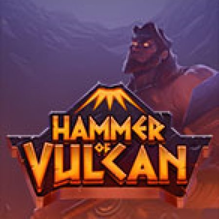 Trải Nghiệm Huyền Thoại Tại Hammer of Vulcan Slot – Đăng Ký & Nhận Quà Khủng