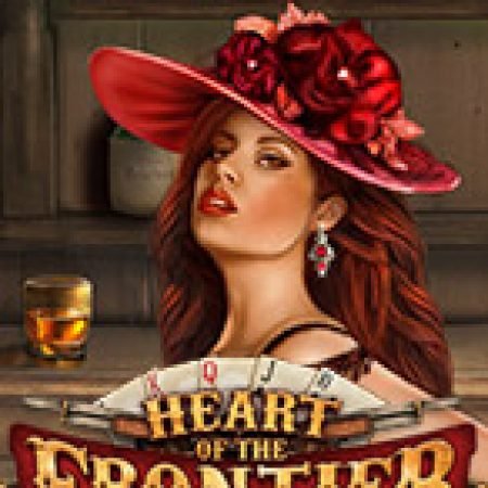 Tìm Hiểu Về Heart of the Frontier Slot: Cách Chơi, Tips & Tricks Để Thắng Lớn