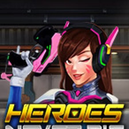 Heroes Never Die Slot: Trò Chơi Slot Online Bạn Không Thể Bỏ Qua Trong 2024