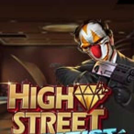 Trải Nghiệm Huyền Thoại Tại High Street Heist Slot – Đăng Ký & Nhận Quà Khủng