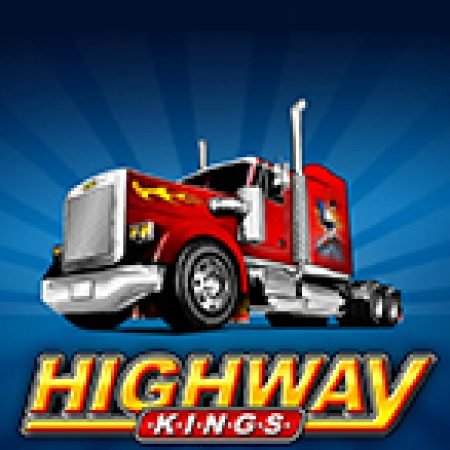 Khám Phá Highway Kings Slot: Trò Chơi Slot Trực Tuyến Hấp Dẫn Nhất 2024