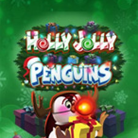 Cánh Cụt Du Hí – Holly Jolly Penguins Slot – Kho Game Slot Online Uy Tín và Đa Dạng Nhất