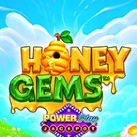 Tìm Hiểu Về Honey Gems™ PowerPlay Jackpot Slot: Cách Chơi, Tips & Tricks Để Thắng Lớn