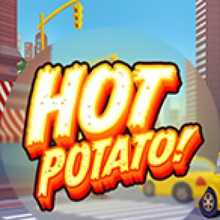 Tìm Hiểu Về Hot Potato! Slot: Cách Chơi, Tips & Tricks Để Thắng Lớn