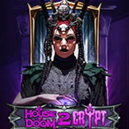 Trải Nghiệm Huyền Thoại Tại Lâu Đài Kì Quái 2 – House of Doom 2: The Crypt Slot – Đăng Ký & Nhận Quà Khủng