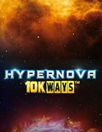 Hypernova 10K Ways Slot – Hướng Dẫn Chơi Slot Online Chi Tiết Cho Người Mới