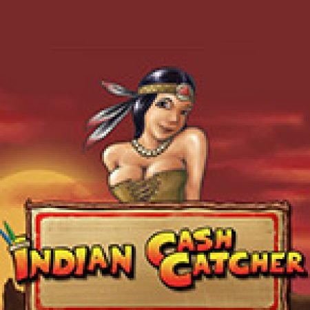 Tìm Hiểu Về Indian Cash Catcher Slot: Cách Chơi, Tips & Tricks Để Thắng Lớn