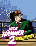 Jack Hammer 2: Thương Vụ Ngầm – Jack Hammer 2: Fishy Business Slot – Hướng Dẫn Chơi Slot Online Chi Tiết Cho Người Mới