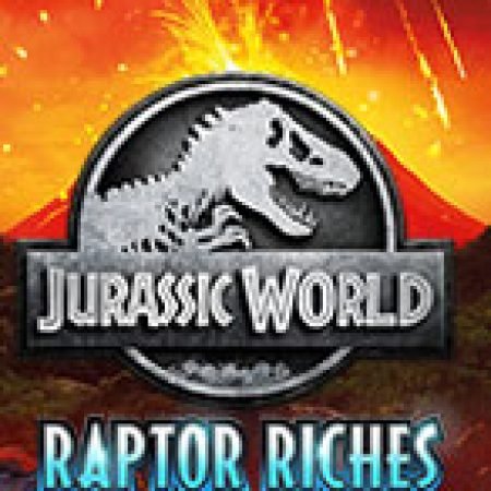 Công Viên Kỷ Jura: Raptor Riches – Jurassic World: Raptor Riches Slot: Cổng Game Slot Đỉnh Cao – Đánh Bại Thách Thức, Rinh Quà Lớn